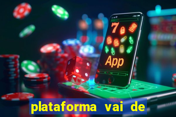 plataforma vai de bet gusttavo lima